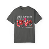 Let all that you do be done in Love T-Shirt, Valentines Day Shirt for Women, Cute Valentine Day Shirt, Valentine's Day Gift