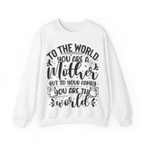 To The World You Are A Mother To Your Family You Are The World Sweatshirt, Mother's Day Shirt, Gift for Mom, Best Mother Gift