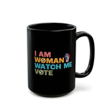 I Am Woman Watch Me Vote Ceramic Mug, Election 2024 Mug, Voting Coffee Mug, Women's Vote Mug, Voter Registration Election Mug, Women's Right Vote