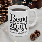 Being A Functional Adult Everyday Seems A Bit Excessive Coffee Mug, Funny Mug, Funny Gifts, Humorous Mug