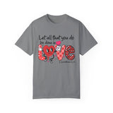 Let all that you do be done in Love T-Shirt, Valentines Day Shirt for Women, Cute Valentine Day Shirt, Valentine's Day Gift