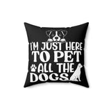 I'm Just Here to Pet All the Dogs Pillow, Dog Pillow Cover, Dog House Throw Pillow, Christmas Gift for Dog Lover Home Decor