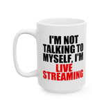 I'm Just Talking to Myself, I'm Live Streaming Coffee Mug, Streaming Coffee Mug, Live Streaming Mug for Content Creators, Gift for Live Streamer