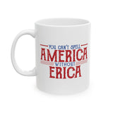 You can't spell AMERICA without ERICA Mug, Stranger Things Coffee Mug, Patriot Flag of The United States, 4th of July TV Series 80s Quote, Nerd, Ceramic Coffee Mug