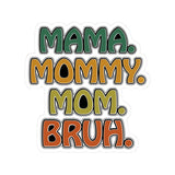 Mama Mommy Mom Bruh Sticker, Waterproof Glossy Vinyl Sticker, Cute Gift Tumbler, Laptop Sticker Decal, Water Bottle, Trending Gift