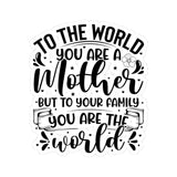 To The World You Are a Mother, But To Me You Are The World Kiss Cut Sticker, Vinyl Sticker, Waterproof Sticker, Favorite Quote, Kindle Sticker, Laptop Sticker