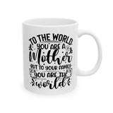 To The World You Are A Mother Mug, Mother's Day Mug, Gift For Mom, Mom Birthday Gift, Mom Christmas Gift, Gift From Daughter Son