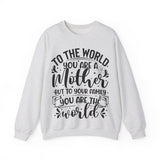 To The World You Are A Mother To Your Family You Are The World Sweatshirt, Mother's Day Shirt, Gift for Mom, Best Mother Gift