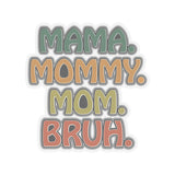 Mama Mommy Mom Bruh Sticker, Waterproof Glossy Vinyl Sticker, Cute Gift Tumbler, Laptop Sticker Decal, Water Bottle, Trending Gift