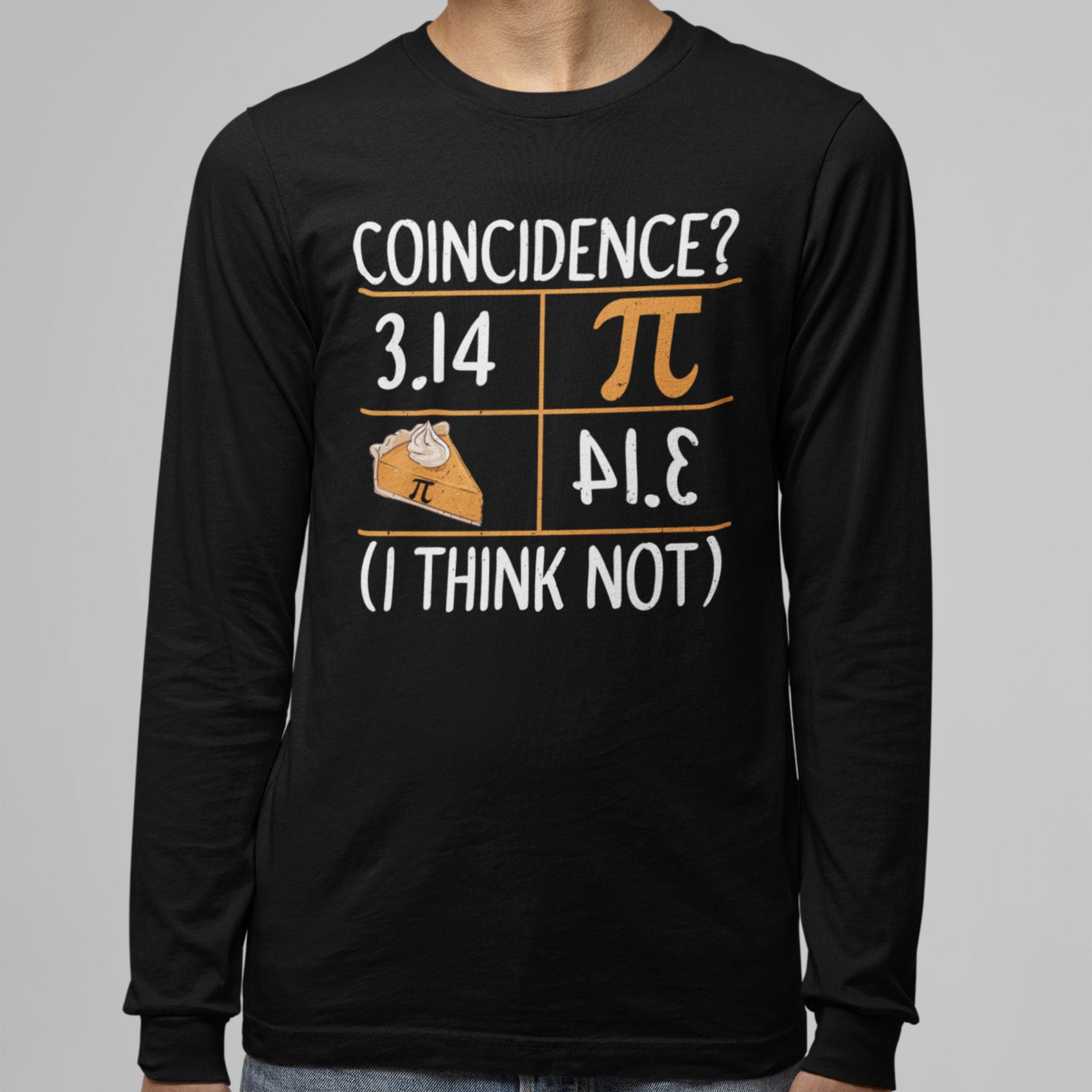 3.14 Pie Coincidence I Think Not Long Sleeve T-Shirt