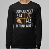3.14 Pie Coincidence I Think Not Long Sleeve T-Shirt