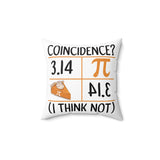 3.14 Pie Coincidence I Think Not Pillow