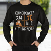 3.14 Pie Coincidence I Think Not Sweatshirt
