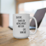 Personalized Dear Dad Thanks For Wiping My Butt And Stuff Custom Mug, Fathers Day Gift From Daughter and Son, Gift For Dad, Best Dad Ever