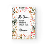 Believe You Can Personalised Notebook, Personalized Beautiful Motivational Notebooks, Personalised Gifts Made to Order, Gifts for All Occasions, Lined or Unlined