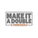 Twin Dad Sticker, Twin Dad Gift, Make It a Double Twin Dad sticker, Twin Sticker, Baby Gift, Twin Baby gift, New Dad sticker, New Dad Gift