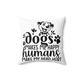 Dogs Make Me Happy Humans Make My Head Hurt Pillow Cover, Dog Lover Pillow Cover, Gift For Dog Mom Pillow Cover, Dog Mom Lover Gift