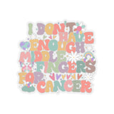 I Don't Have Enough Middle Fingers For Cancer Stickers, Cancer Warrior Kiss-Cut Stickers, Cancer Support Stickers, Cancer Survivor Sticker