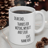 Personalized Dear Dad Thanks For Wiping My Butt And Stuff Custom Mug, Fathers Day Gift From Daughter and Son, Gift For Dad, Best Dad Ever
