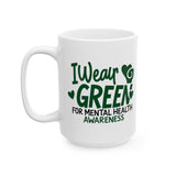 I Wear Green For Mental Health Awareness Mug, Mental Health Matters Coffee Mug, Inspirational Mug, Motivational Coffee Cup