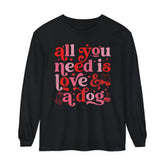 All You Need Is Love and a Dog Long Sleeve Shirt