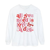 All You Need Is Love and a Dog Long Sleeve Tshirt