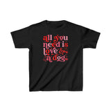 All You Need is Love and a Dog Kids Tshirt