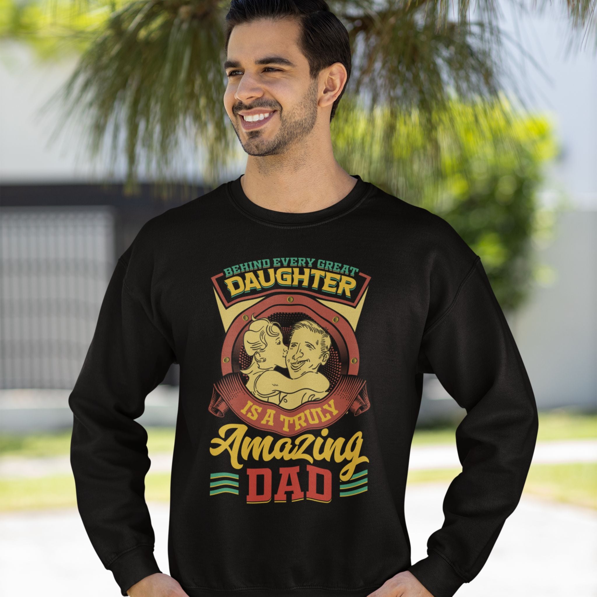 Behind Every Great Daughter Is A Truly Amazing Dad Sweatshirt