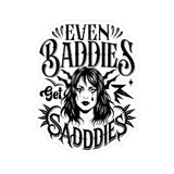 Even Baddies Get Saddies Kiss-Cut Sticker