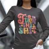 Fuck This Shit Long Sleeve Shirt