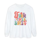 Fuck This Shit Long Sleeve Tshirt