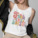 Fuck This Shit Tank Tops