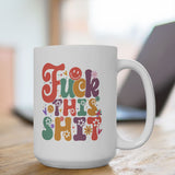 Fuck this Shit Mug