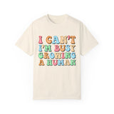 I Can't I Am Busy Growing a Human Tee