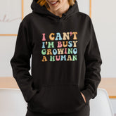 I Can’t I’m Busy Growing A Human Hoodie