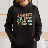 I Can’t I’m Busy Growing A Human Hoodie