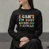 I Can't I'm Busy Growing A Human Long Sleeve Shirt