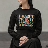 I Can't I'm Busy Growing A Human Long Sleeve Shirt