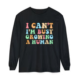 I Can't I'm Busy Growing A Human Long Sleeve T-Shirt