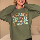 I Can't I'm Busy Growing A Human Sweatshirt