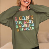 I Can't I'm Busy Growing A Human Sweatshirt