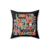 I Don't Have Enough Middle Fingers For Cancer Pillow Covers