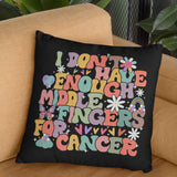 I Don't Have Enough Middle Fingers For Cancer Pillow