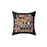 I Don't Have Enough Middle Fingers For Cancer Throw Pillow