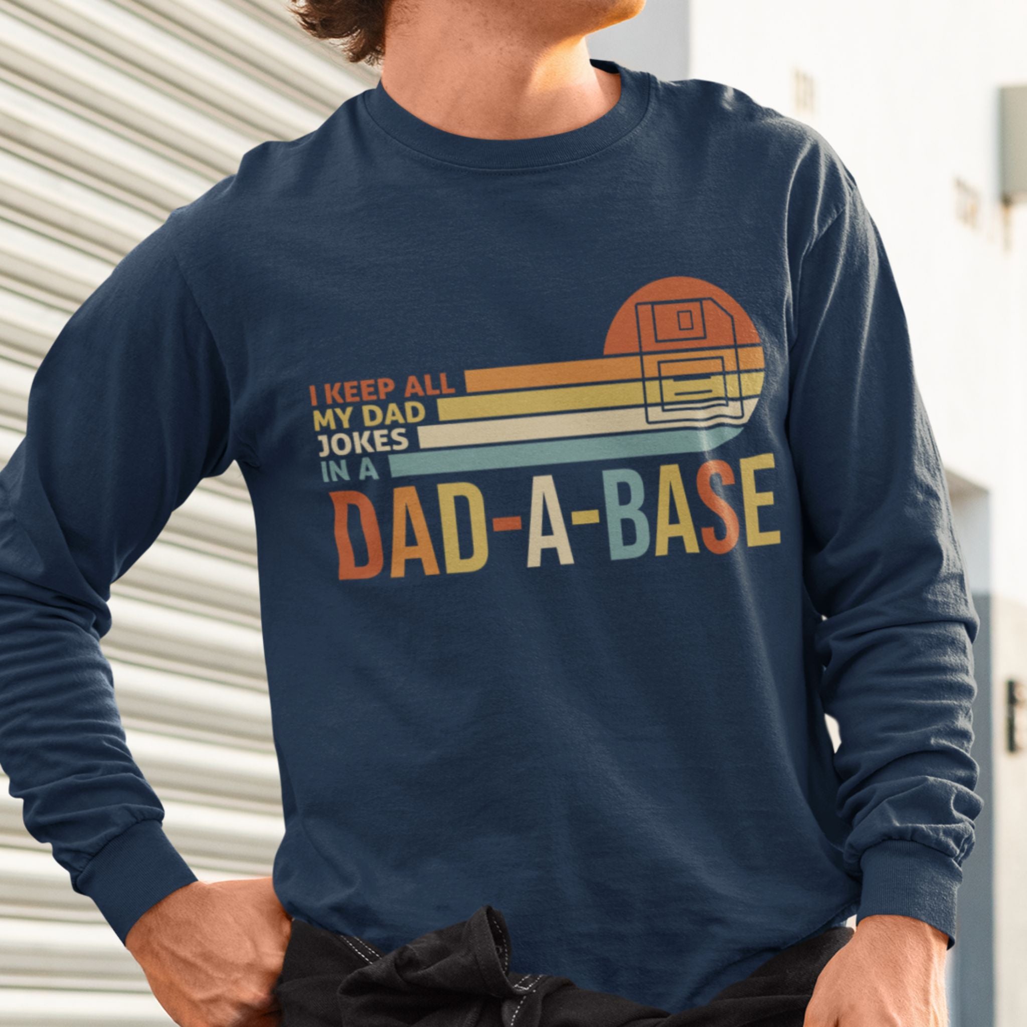 I Keep All My Dad Jokes In a Dad-a-Base Long Sleeve Shirt