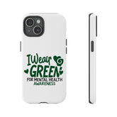I Wear Green For Mental Health Awareness Phone Cases
