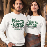 I Wear Green For Mental Health Awareness Sweatshirt