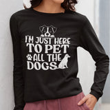 I'm Here To Pet All The Dogs Long Sleeve T-shirt
