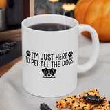 I'm Here To Pet All The Dogs Mug