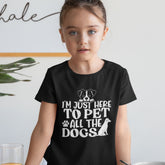 I'm Here To Pet All The Dogs Shirt for Kids